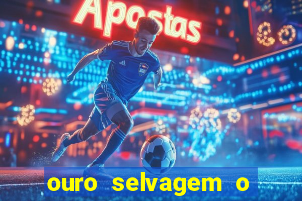 ouro selvagem o que aconteceu na vida real